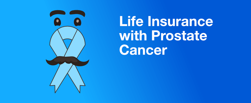 Can I get life insurance after prostate cancer?