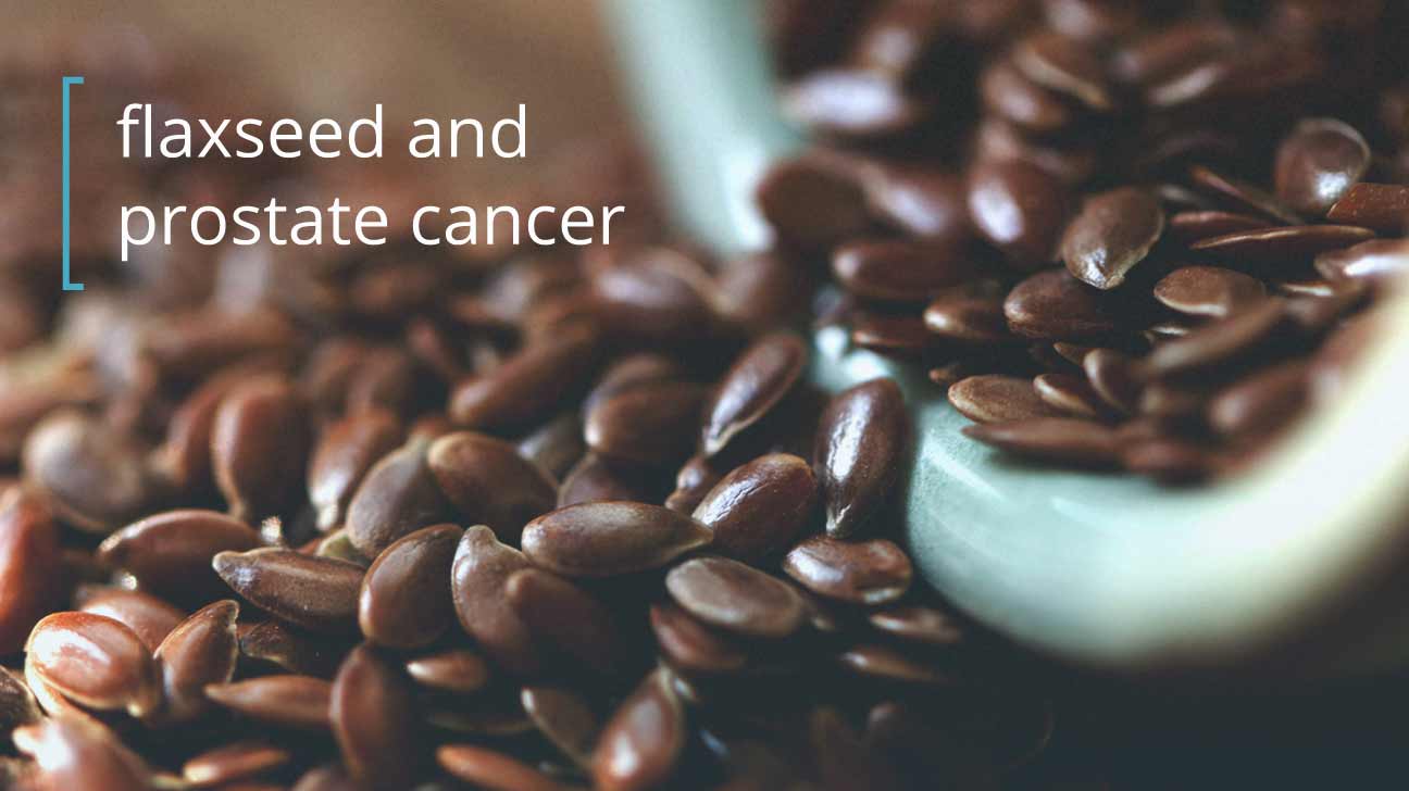 Flaxseed and Prostate Cancer: Does It Work?