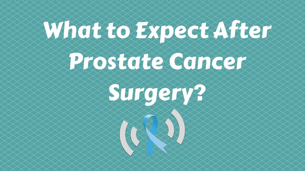 What to Expect After Prostate Cancer Surgery